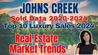 Johns Creek Real Estate: 5-Year Recap & 2024's Top 10 Luxury Homes!