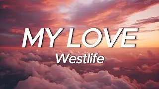 Westlife - My Love (Lyrics)