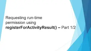 Requesting run-time permission using registerForActivityResult Part 1/2- Android