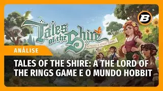 Análise: Tales of the Shire: A The Lord of the Rings Game e o mundo Hobbit
