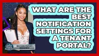 What Are The Best Notification Settings For A Tenant Portal? - Mastering Property Management