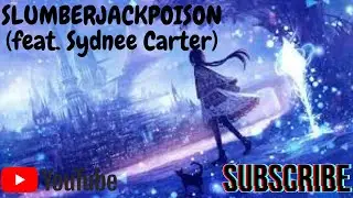 SLUMBERJACK POISON feat  Sydnee Carter