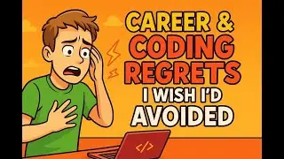Career & Coding Regrets I Wish I’d Avoided – Lessons for Every Developer