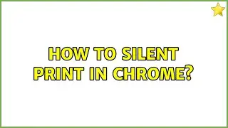 How to silent print in Chrome?
