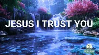 JESUS I TRUST YOU:Soaking Worship Instrumental |  Lord Jesus