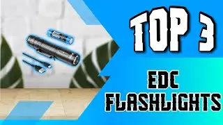 Best EDC Flashlights Reviewed
