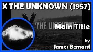 X THE UNKNOWN (Main Title) (1956 - Hammer)
