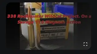 338 Rockhunter Wildcat Project. On a Savage 116 Magnum Action