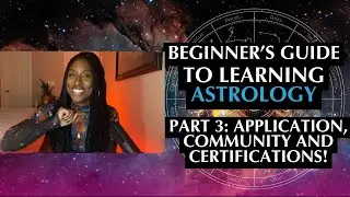 How to Learn Astrology for Beginners: Part 3 - Application, Community and Certification
