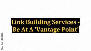 Link Building Services - Be At A 'Vantage Point'