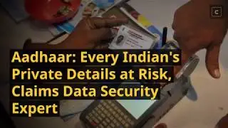 Aadhar: Every Indian&rsquo;s Private Details at Risk, Claims Data Security Expert