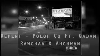 Repent - Poloh Co ft. Qadam Rawchaa & Ahchwan