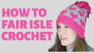 How to Fair Isle Crochet | Tutorial