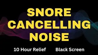 Snore Cancelling Noise | Snoring Blocker [10 Hours Black Screen]