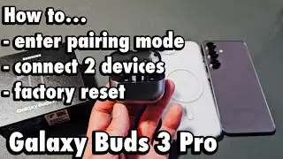 Galaxy Buds 3 Pro: как включить режим сопряжения, подключиться к двум устройствам и сбросить наст...
