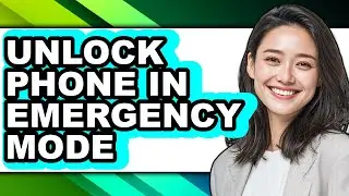 How to Unlock Phone in Emergency Mode - Full Guide
