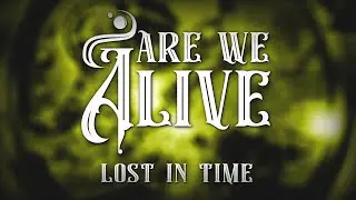 Are We Alive - Lost in Time