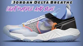 LIGHT PURPLE AND BLUE Jordan Delta Breathe DETAILED LOOK and Release Update