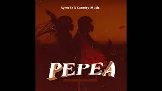 Pepea - Aymo Tz ft Casmiry Music | Available On Music Streaming Platform