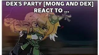 DEX'S PARTY [MONG AND DEX] REACT TO ... [Future?] {A request from someone } 🇲🇽/🇺🇸