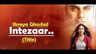 Intezaar (Title) Shreya Ghoshal | Tera Intezaar | Sunny Leone |Arbaaz Khan |Lyrics |Latest Song 2017