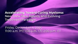 Accelerating Toward Curing Myeloma: New Data, New Agents, and Evolving Treatment Paradigm