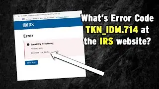 IRS Error Code: tkn_idm.714 - here&rsquo;s why you can&rsquo;t login to the IRS website or create a new account!