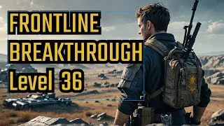 🔥🔥Last War Level 36: Frontline Breakthrough  🔥🔥 Step-by-step guide 🔥🔥