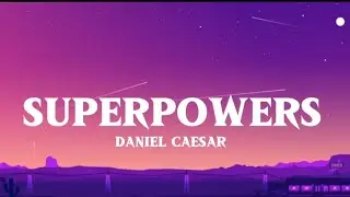 Daniel Caesar - Superpowers ( lyrics Video  ) 