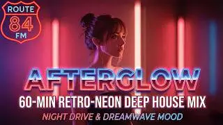 Route84FM &ndash; Afterglow | 60-Minute Retro-Neon Deep House Mix