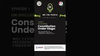 #WeThePeoplePodcast EP1: Attempts to extend Zimbabwe Presidential Term- Constitution Under Siege