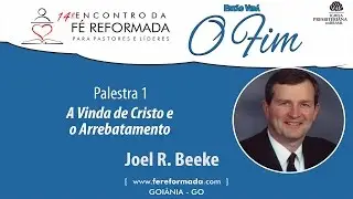 EFR 2016 | Palestra 01: A Vinda de Cristo e o Arrebatamento - Joel Beeke