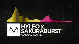 [Electro/Drumstep] - hyleo x sakuraburst - Galaxy Cutter