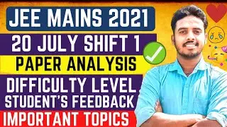 Jee Main 2021- 20 JULY 1st Shift Paper Analysis & Difficulty Level | Jee Mains 2021 Important Topic