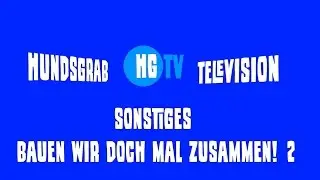 Hundsgrab TV - Bauen wir doch mal was zusammen! - Teil 2