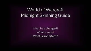 The World of Warcraft - Midnight Skinning Guide - The Quick Rundown