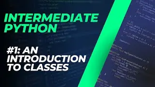 Intermediate Python #1: An Introduction to Classes