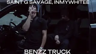 SAINT G SAVAGE, INMYWHITEE – BENZZ TRUCK