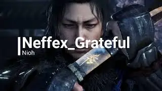 Nioh 2 - NEFFEX - Grateful [GMV]