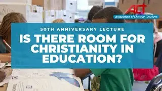 50th Lecture: Is there a place for Christianity in Education?