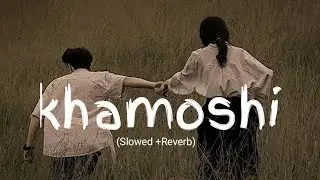 Khamoshi | Slowed + Reverb | Lofi Romantic Vibes