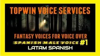 LATAM SPANISH FANTASY MALE VOICE SAMPLE 1 FOR VOICE OVER - TOPWIN VOICE SERVICES