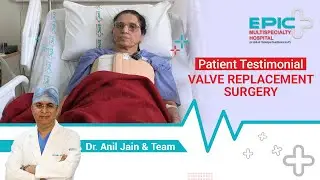 Valve Replacement Surgery - Dr. Anil Jain & Team