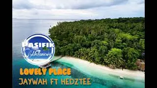 Jaywah ft Hedztee - Lovely Place (Reggae Music) @pasifikmelanesia87