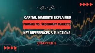 Capital Markets Explained: Primary vs. Secondary Markets | Key Differences & Functions | Chapter 5