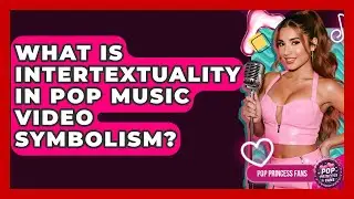 What Is Intertextuality In Pop Music Video Symbolism? - Pop Princess Fans