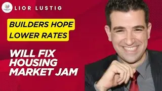 Builders Hope Lower Rates Will Fix Housing Market Jam