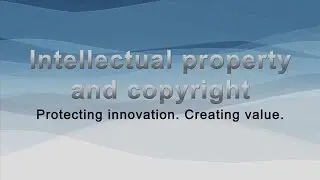 Intellectual property and copyright: Protecting innovation. Creating value.