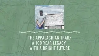 The Appalachian Trail: A 100 Year Legacy with a Bright Future