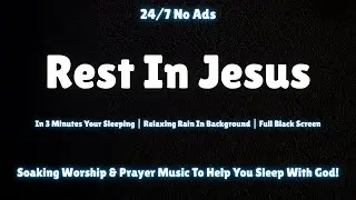 Rest In Jesus | Soaking Worship & Prayer Instrumental | No Ads | Peaceful Music for Sleep in God